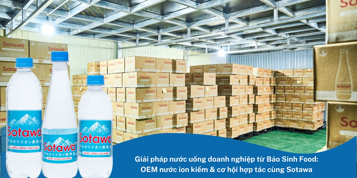 Giải pháp nước uống doanh nghiệp từ Bảo Sinh Food: OEM nước ion kiềm & cơ hội hợp tác cùng Sotawa